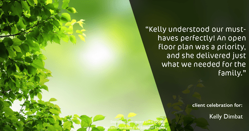 Testimonial for real estate agent Kelly Dimbat with Lamacchia Realty, Inc. in Woburn, MA: "Kelly understood our must-haves perfectly! An open floor plan was a priority, and she delivered just what we needed for the family."