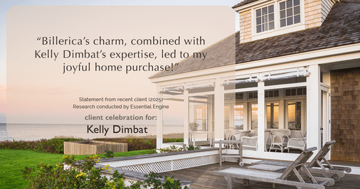 Testimonial for real estate agent Kelly Dimbat with Lamacchia Realty, Inc. in Woburn, MA: "Billerica's charm, combined with Kelly Dimbat's expertise, led to my joyful home purchase!"