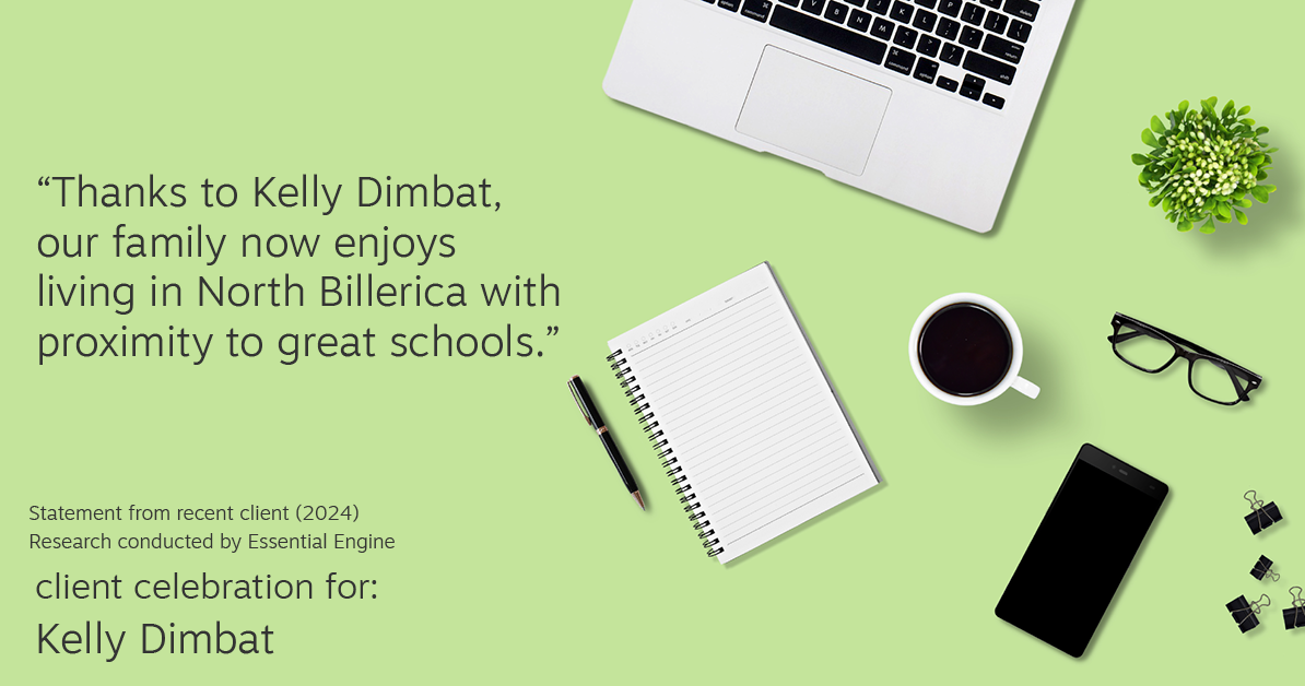 Testimonial for real estate agent Kelly Dimbat with Lamacchia Realty, Inc. in Woburn, MA: "Thanks to Kelly Dimbat, our family now enjoys living in North Billerica with proximity to great schools."